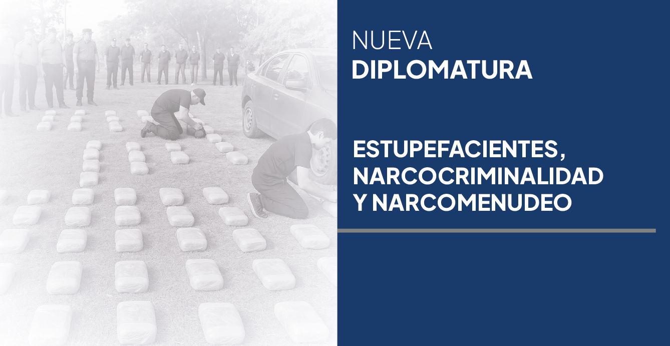 Diplomatura en Estupefacientes, narcocriminalidad y narcomenudeo