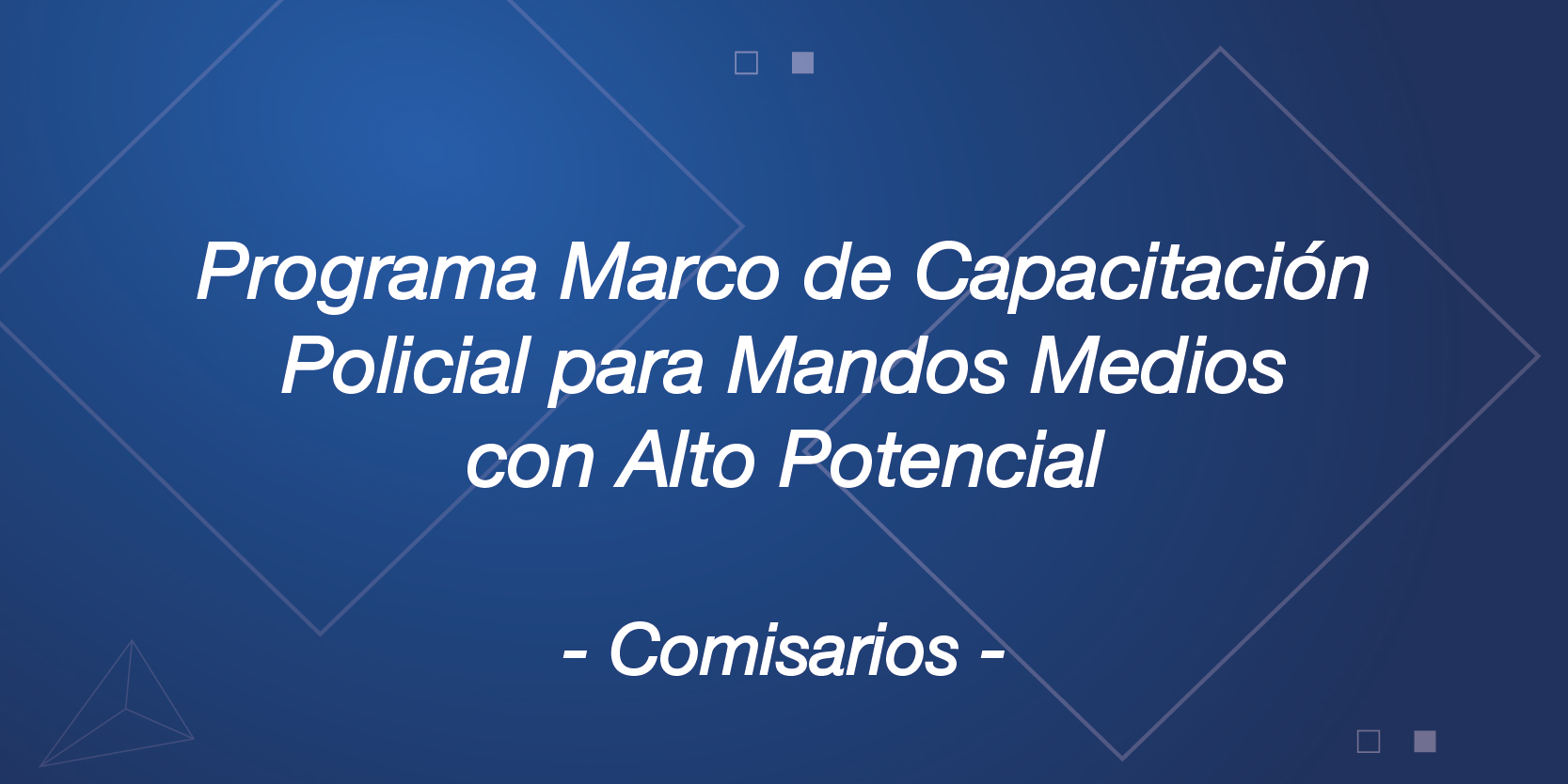 Programa Marco de Capacitación Policial para Mandos Medios con Alto Potencial (Comisarios)