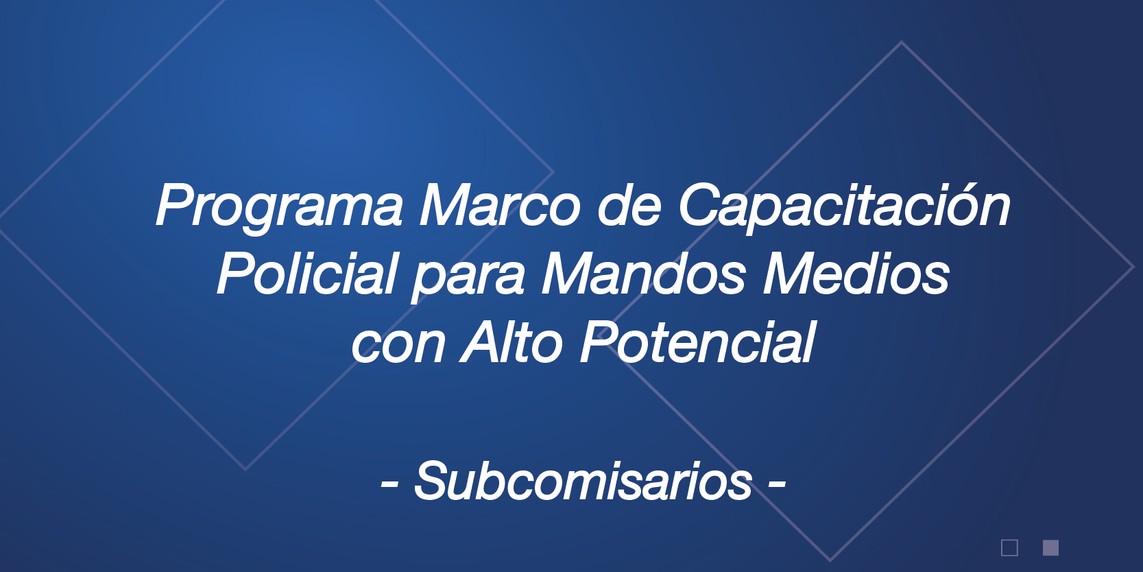 Programa Marco de Capacitación Policial para Mandos Medios con Alto Potencial (Subcomisarios)