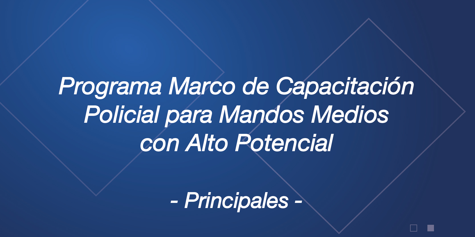 Programa Marco de Capacitación Policial para Mandos Medios con Alto Potencial (Principales)